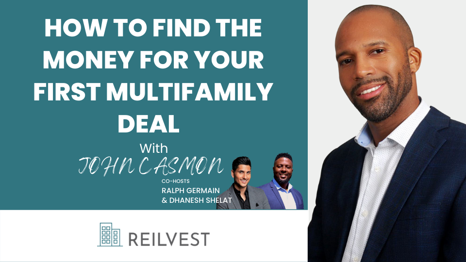 HOW TO FIND THE MONEY FOR YOUR FIRST MULTIFAMILY DEAL